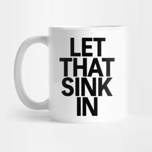 Let That Sink In Mug